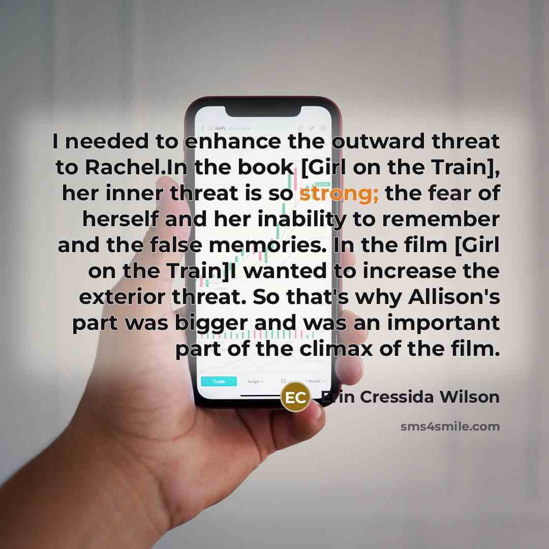 “I needed to enhance the outward threat to Rachel.In the…” quote by Erin Cressida Wilson