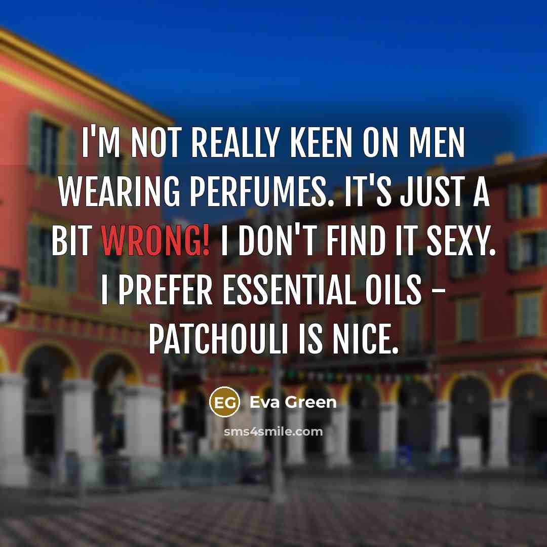 “I'm not really keen on men wearing perfumes. It's just…” quote by Eva Green