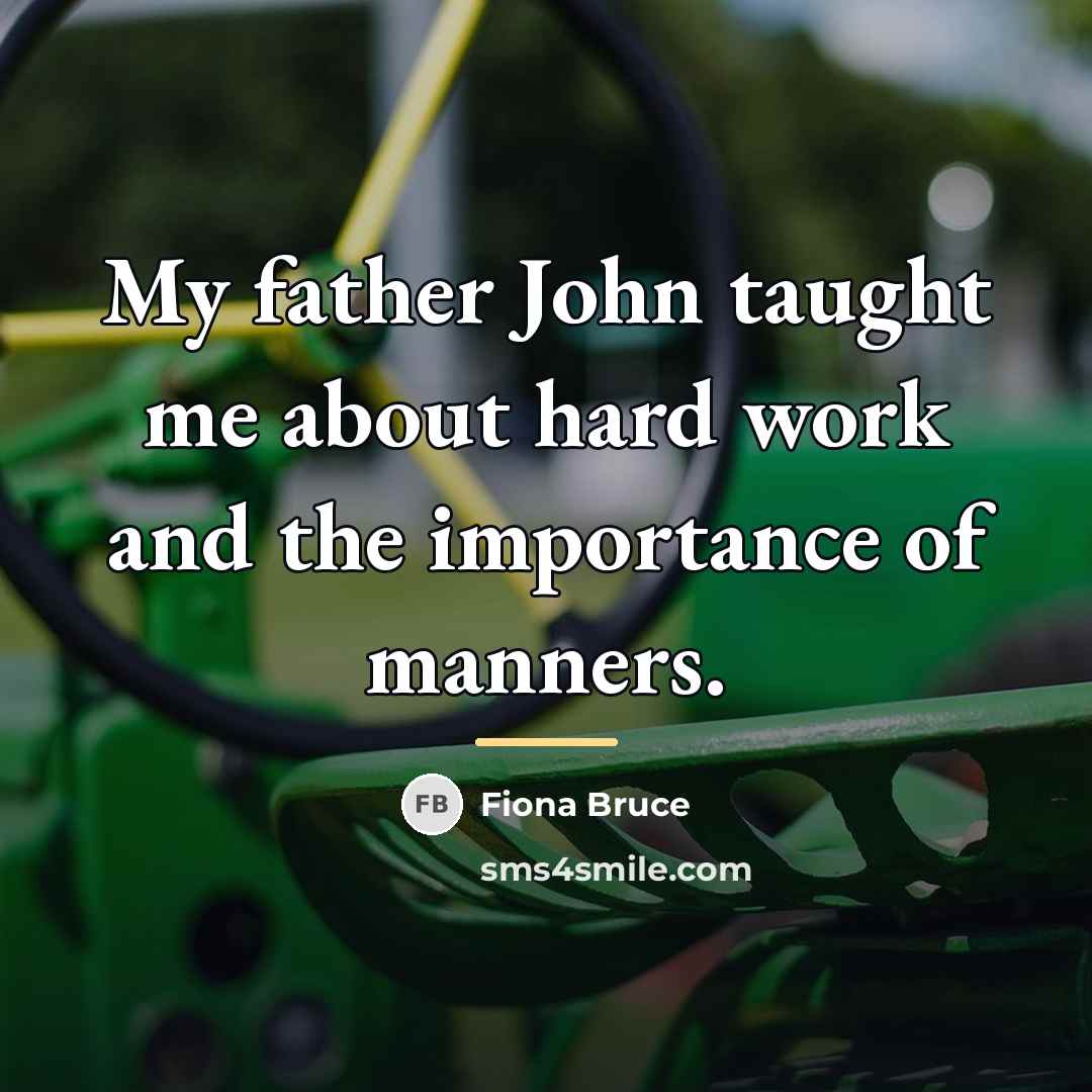 “My father John taught me about hard work and the…” quote by Fiona Bruce