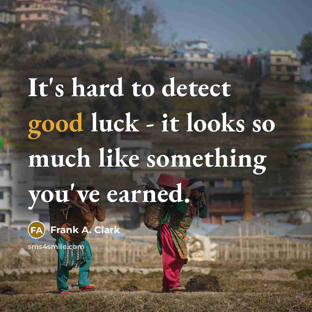 “It's hard to detect good luck - it looks so…” quote by Frank A. Clark