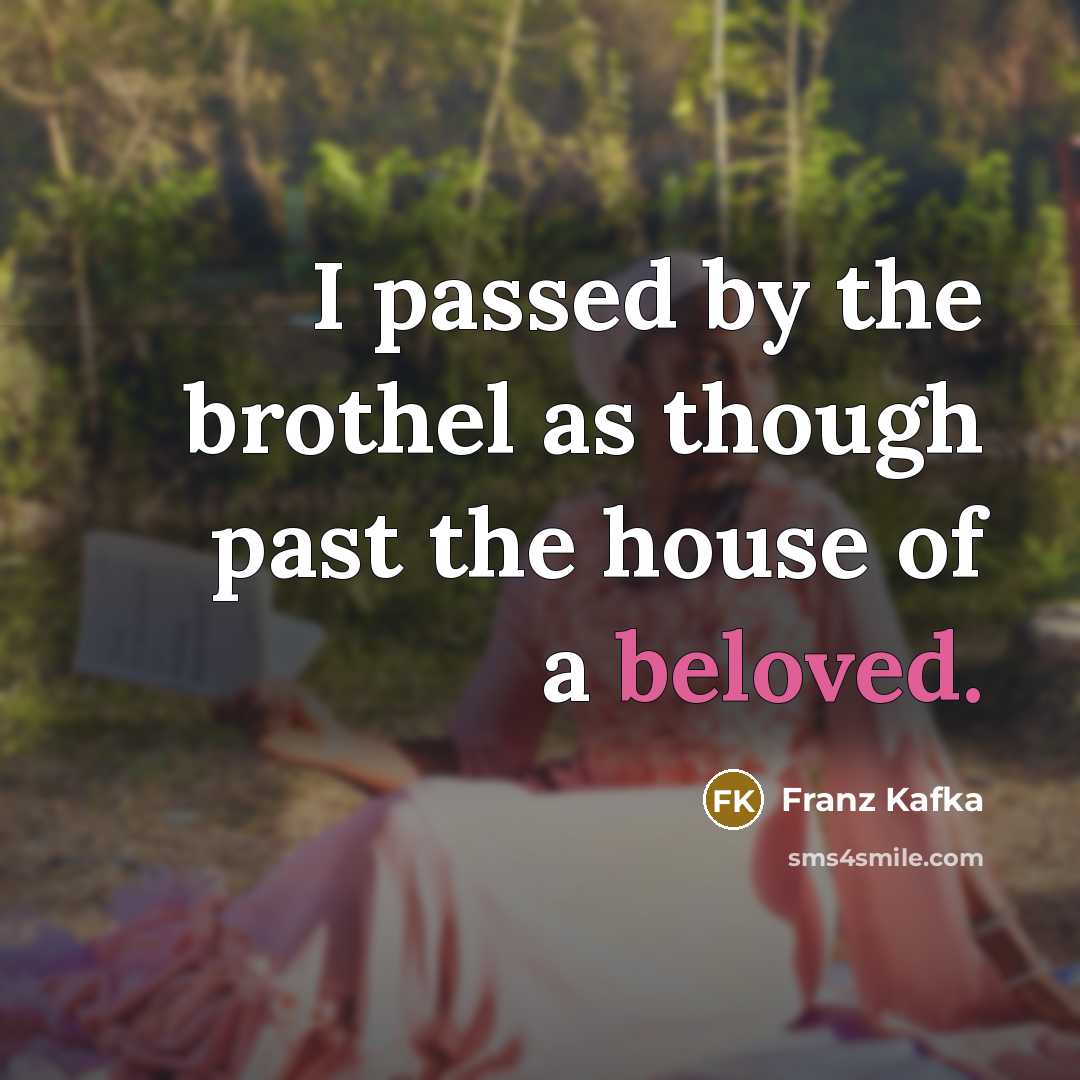 “I passed by the brothel as though past the house…” quote by Franz Kafka