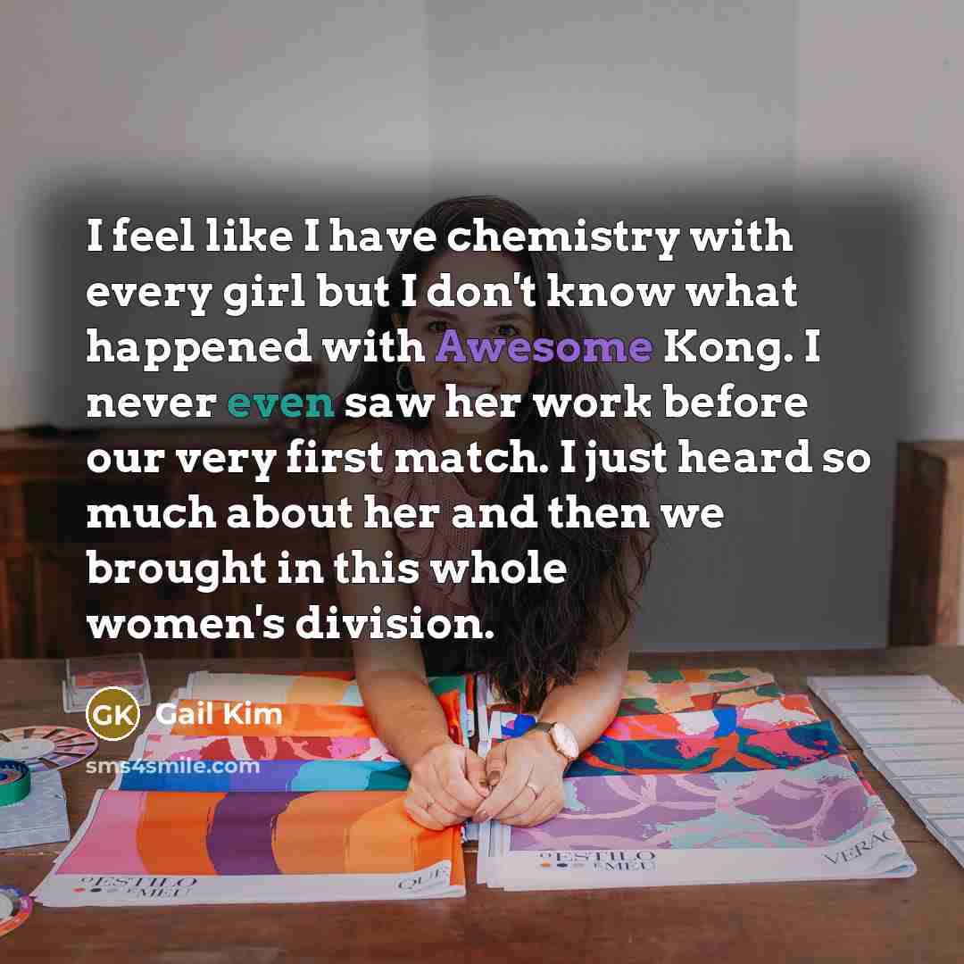 “I feel like I have chemistry with every girl but…” quote by Gail Kim