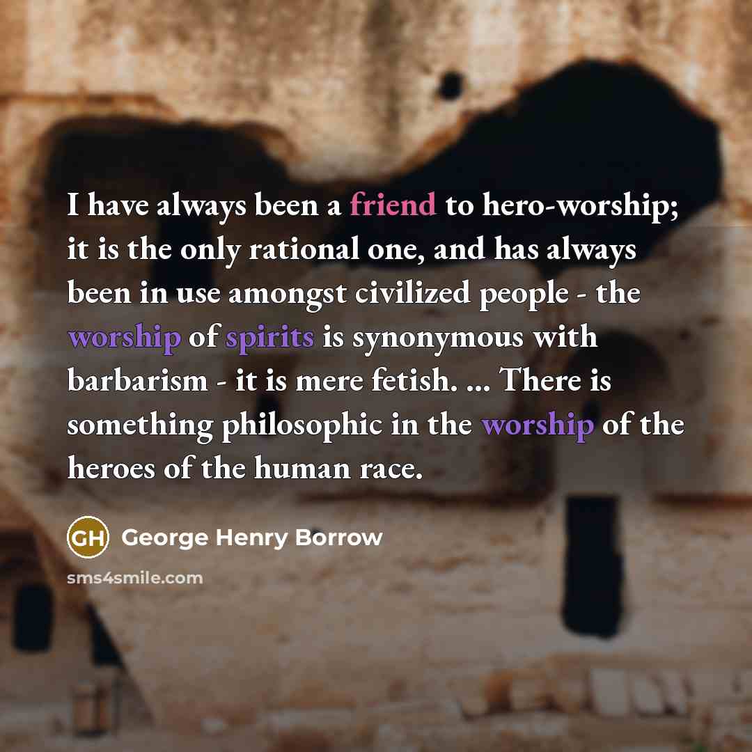 “I have always been a friend to hero-worship; it is…” quote by George Henry Borrow