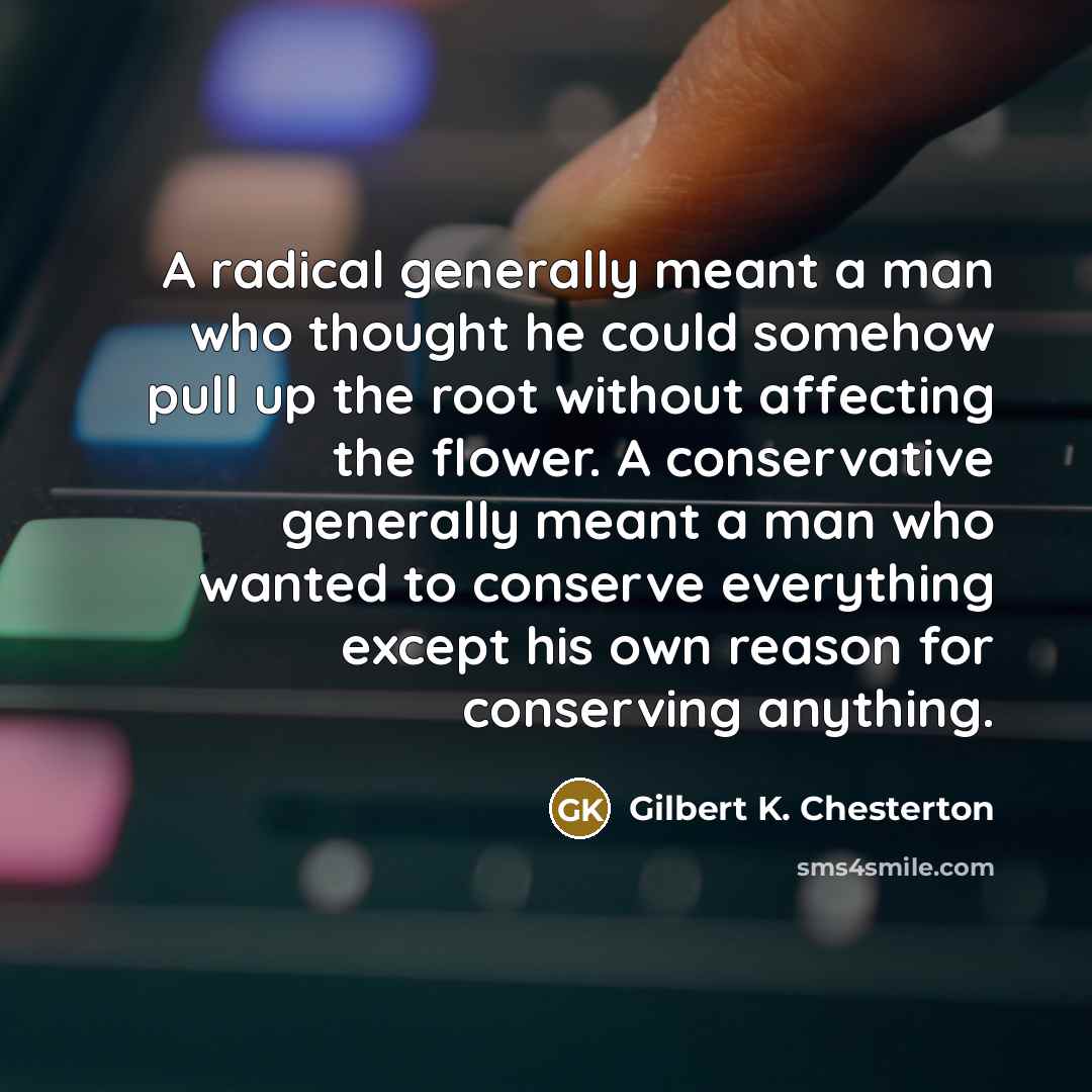 “A radical generally meant a man who thought he could…” quote by Gilbert K. Chesterton