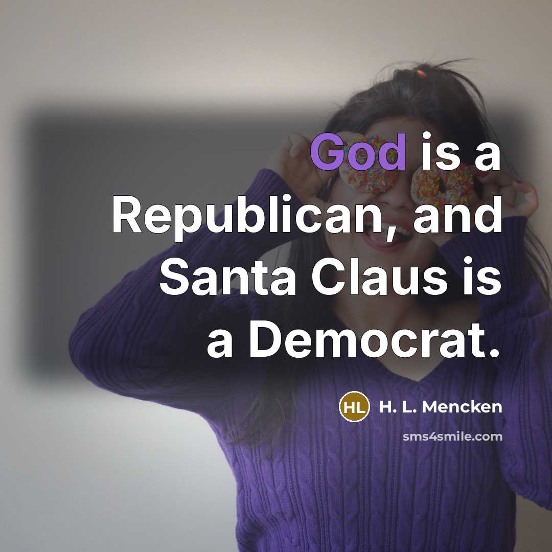 “God is a Republican, and Santa Claus is a Democrat.…” quote by H. L. Mencken