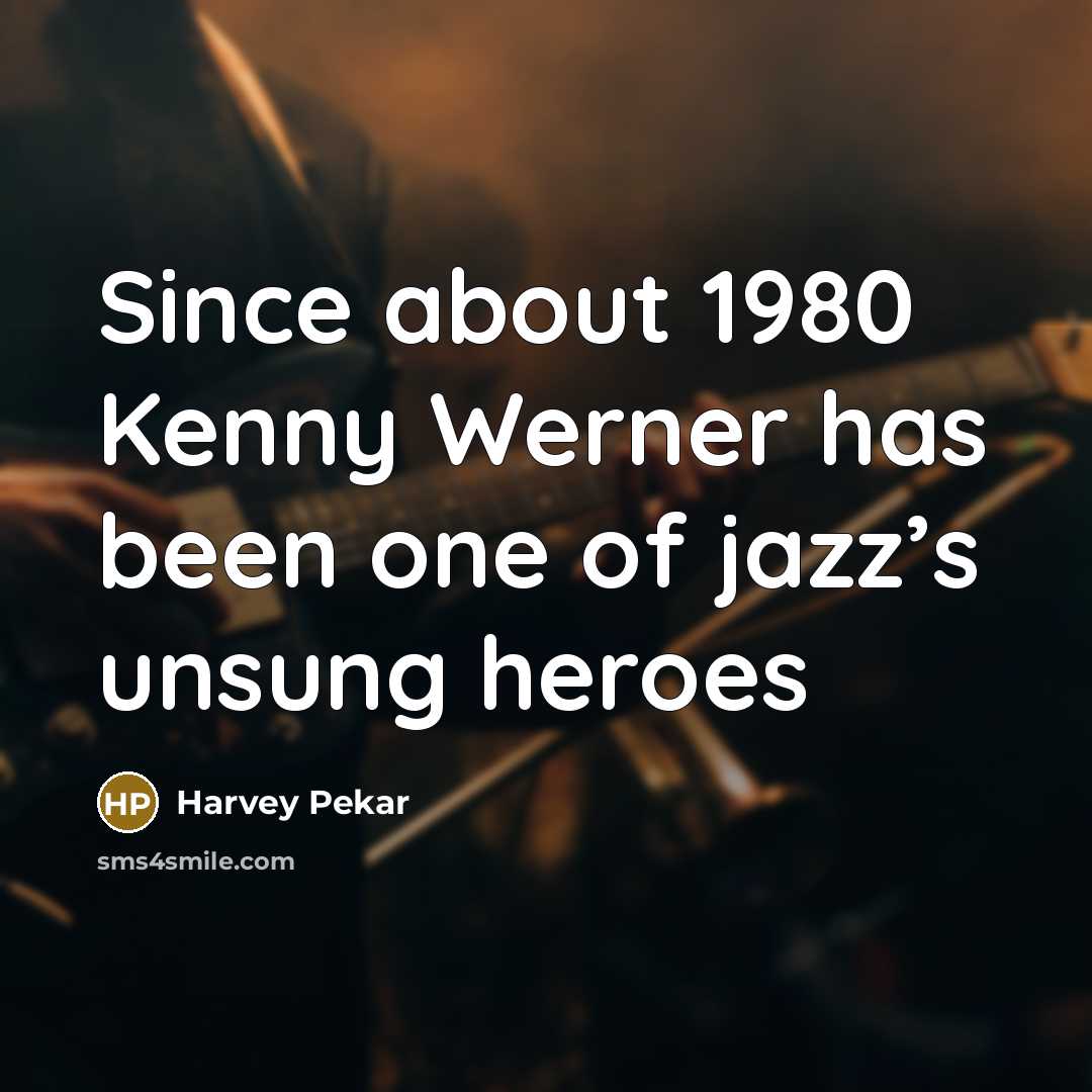 “Since about 1980 Kenny Werner has been one of jazz’s…” quote by Harvey Pekar