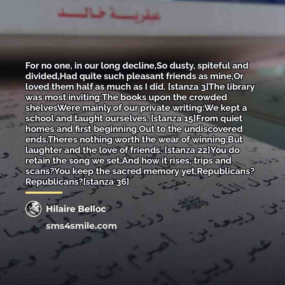 “For no one, in our long decline,So dusty, spiteful and…” quote by Hilaire Belloc