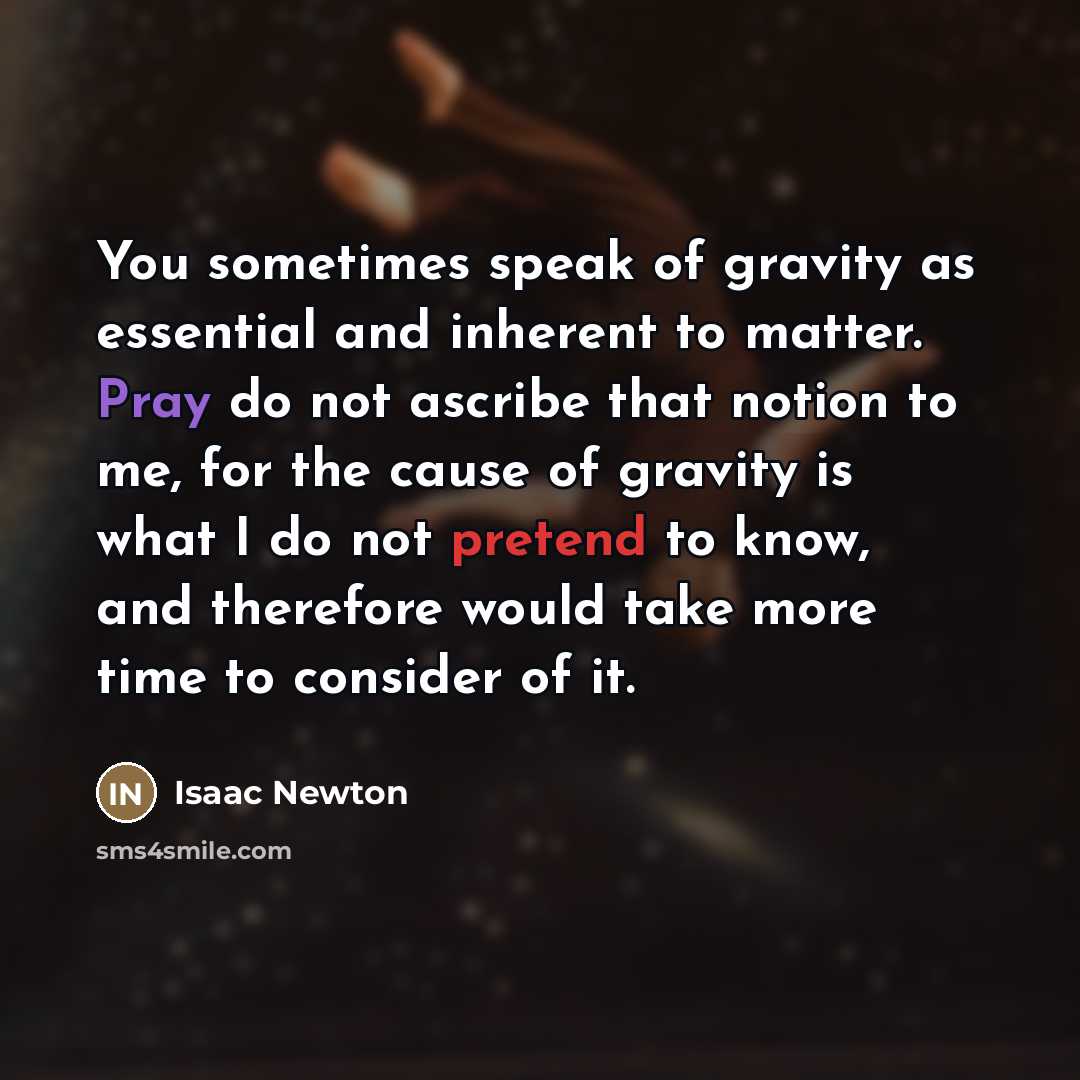 “You sometimes speak of gravity as essential and inherent to…” quote by Isaac Newton
