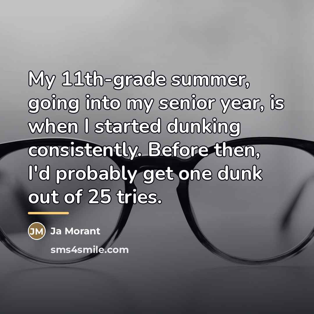 “My 11th-grade summer, going into my senior year, is when…” quote by Ja Morant