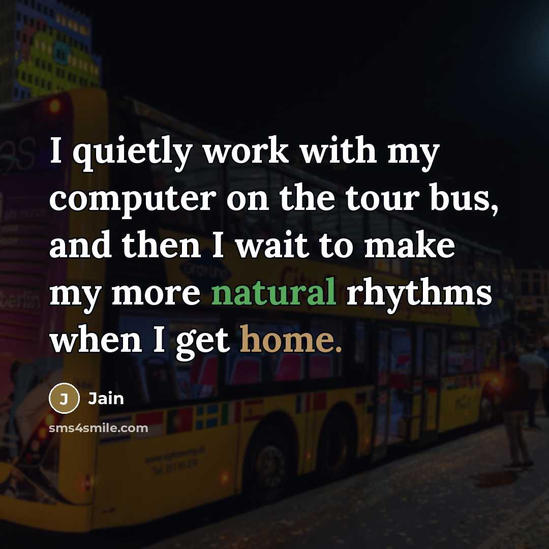 “I quietly work with my computer on the tour bus,…” quote by Jain