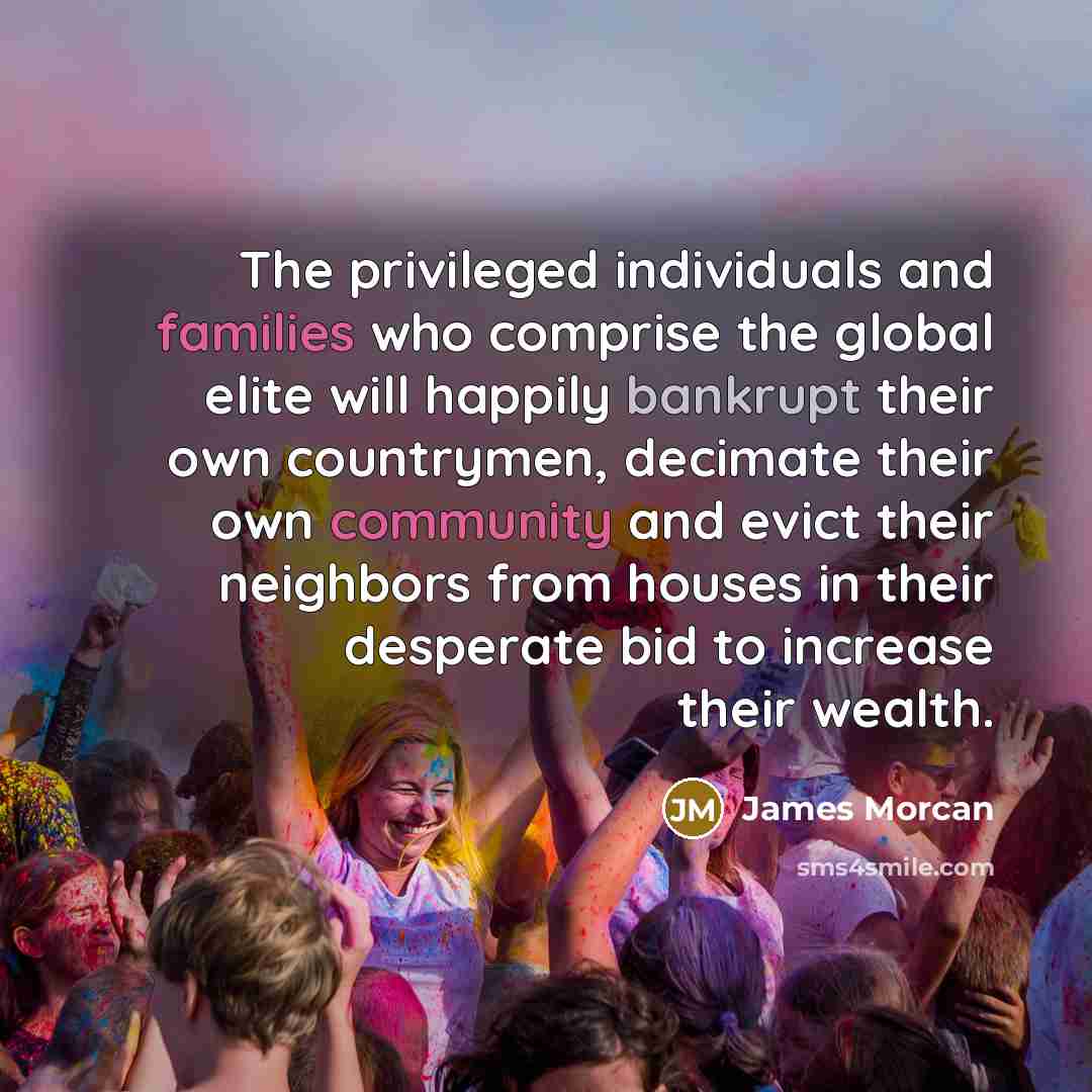 “The privileged individuals and families who comprise the global elite…” quote by James Morcan