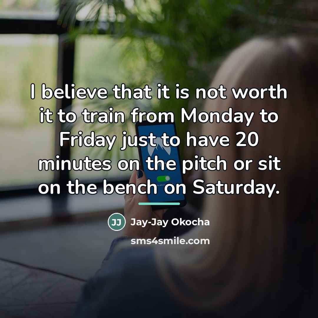 “I believe that it is not worth it to train…” quote by Jay-Jay Okocha