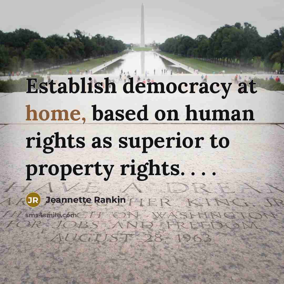 “Establish democracy at home, based on human rights as superior…” quote by Jeannette Rankin