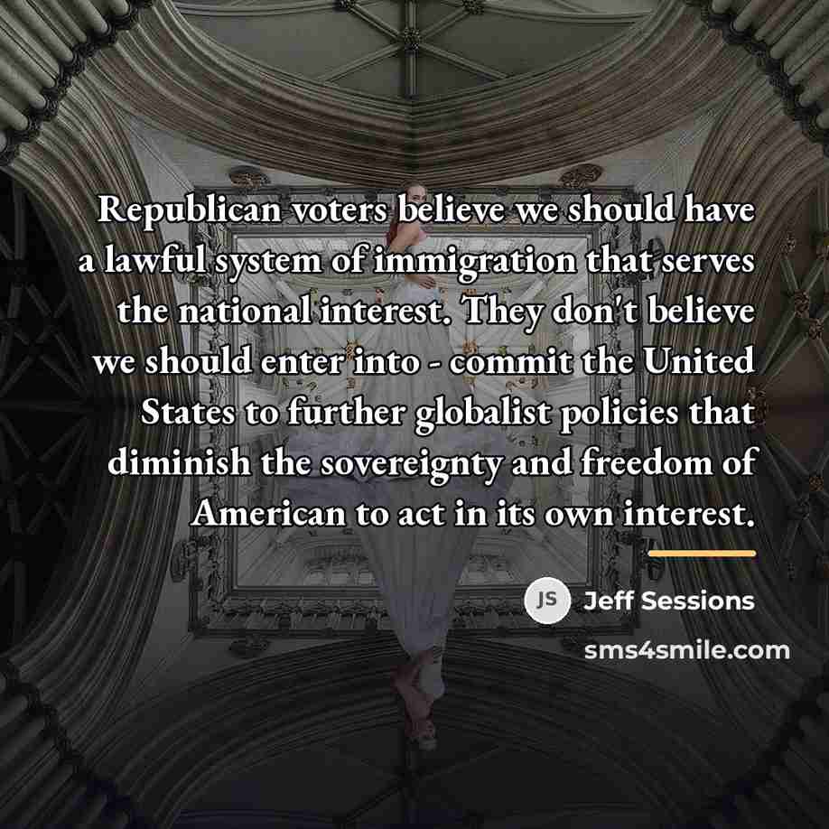“Republican voters believe we should have a lawful system of…” quote by Jeff Sessions