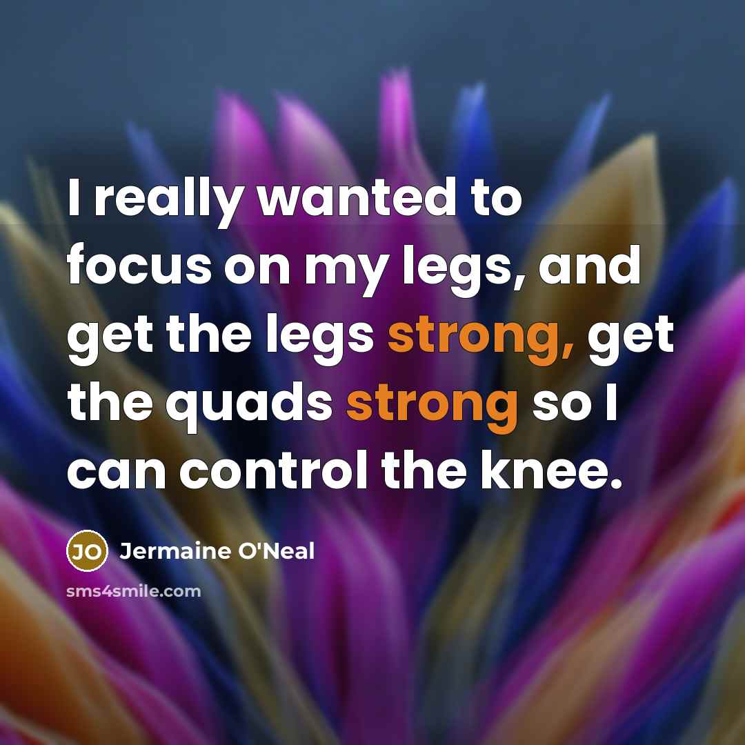 “I really wanted to focus on my legs, and get…” quote by Jermaine O'Neal