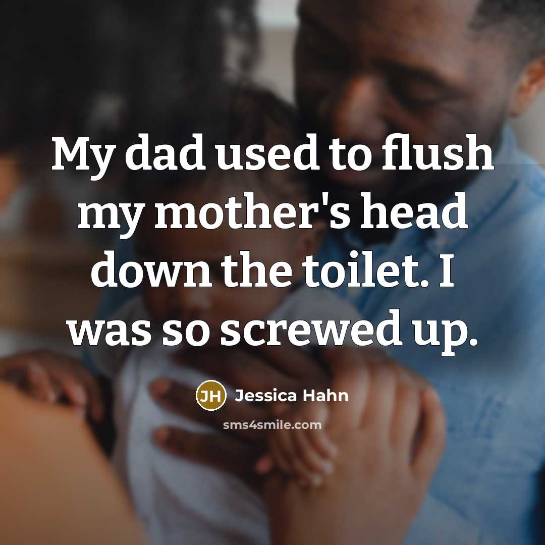 “My dad used to flush my mother's head down the…” quote by Jessica Hahn