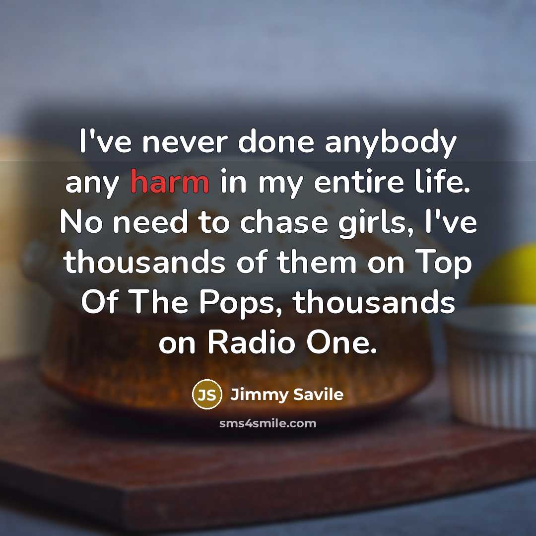 “I've never done anybody any harm in my entire life.…” quote by Jimmy Savile