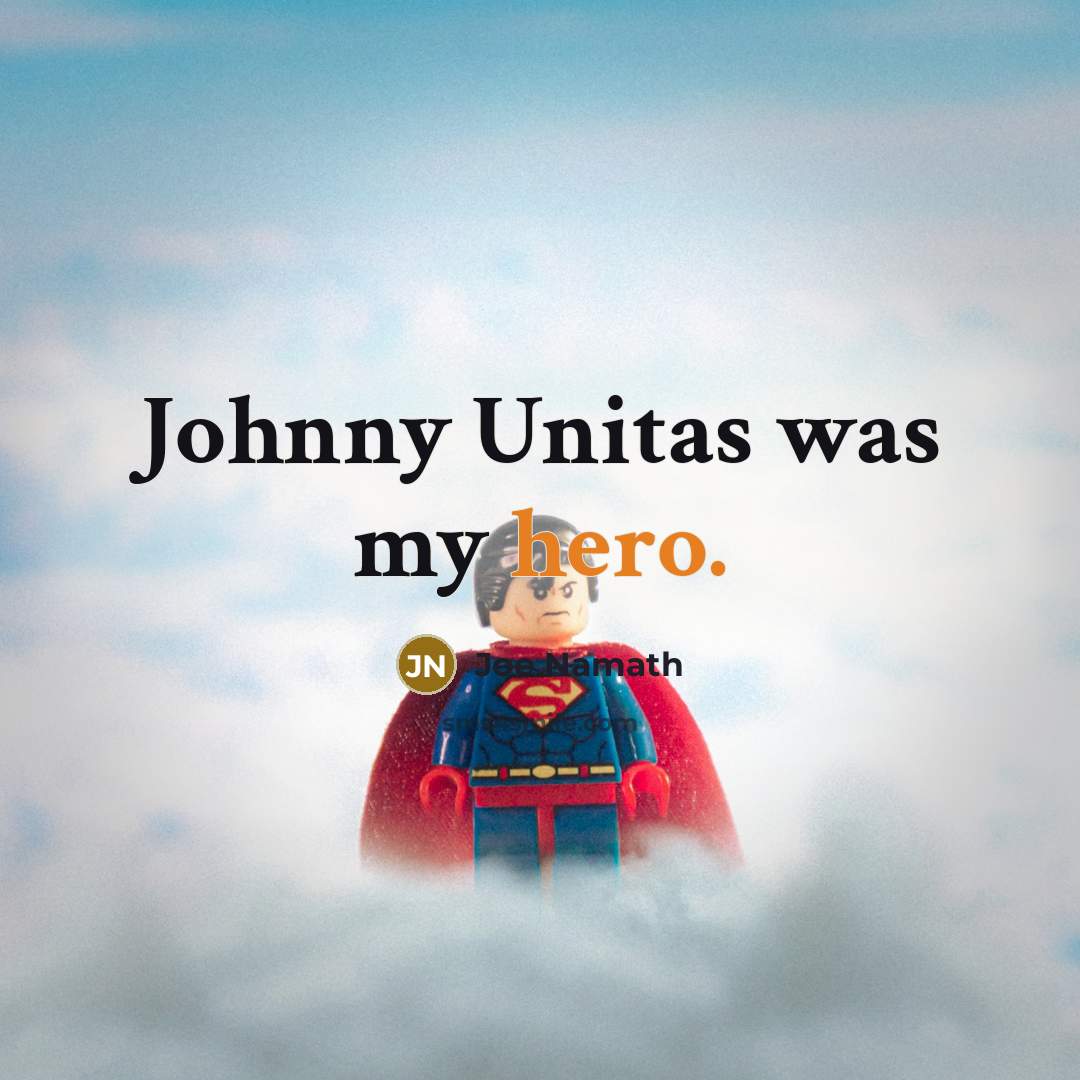 “Johnny Unitas was my hero.…” quote by Joe Namath