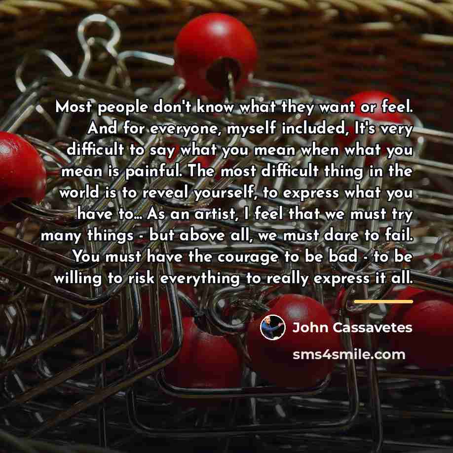 “Most people don't know what they want or feel. And…” quote by John Cassavetes