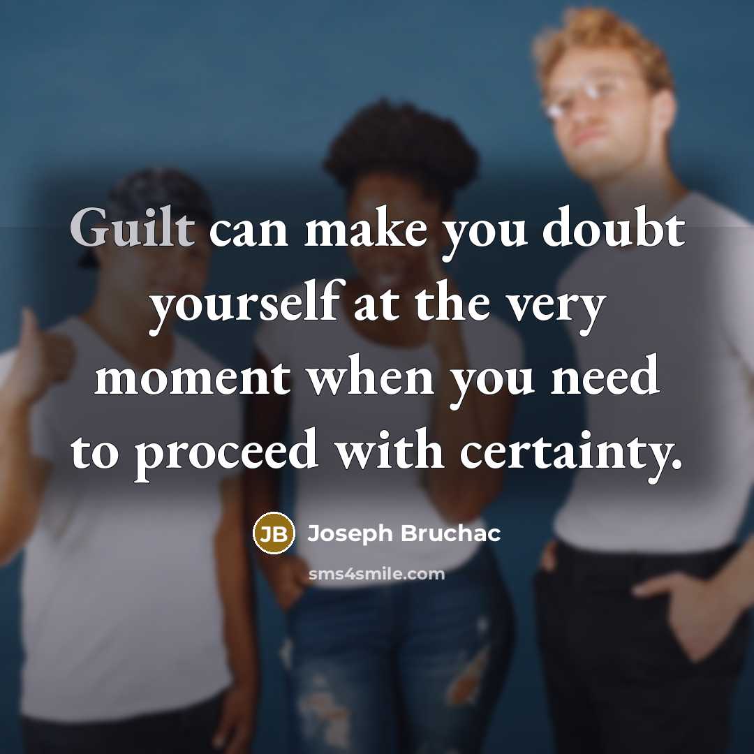 “Guilt can make you doubt yourself at the very moment…” quote by Joseph Bruchac