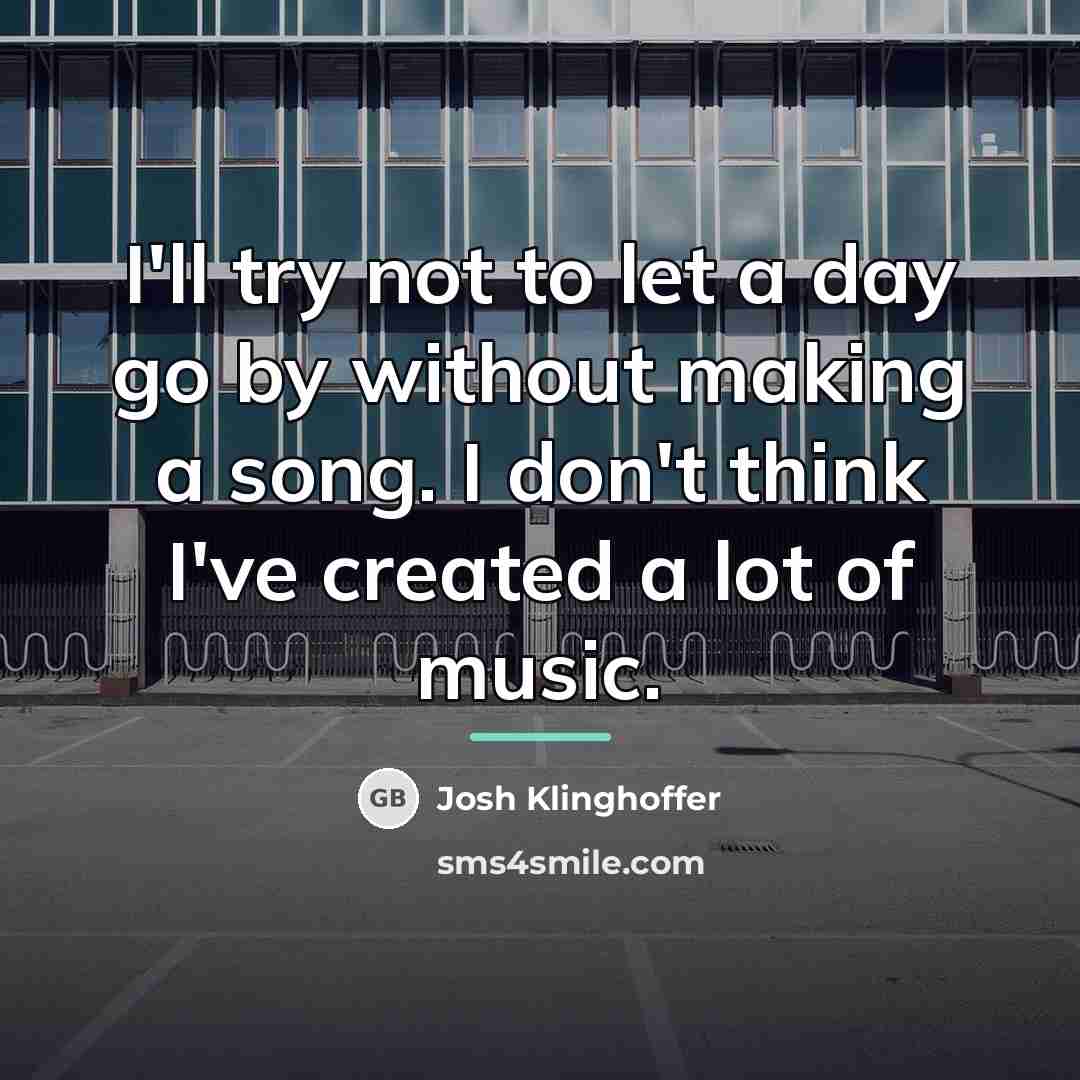 “I'll try not to let a day go by without…” quote by Josh Klinghoffer
