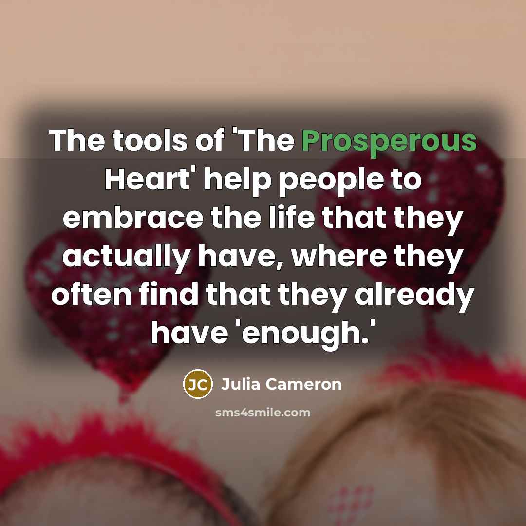 “The tools of 'The Prosperous Heart' help people to embrace…” quote by Julia Cameron