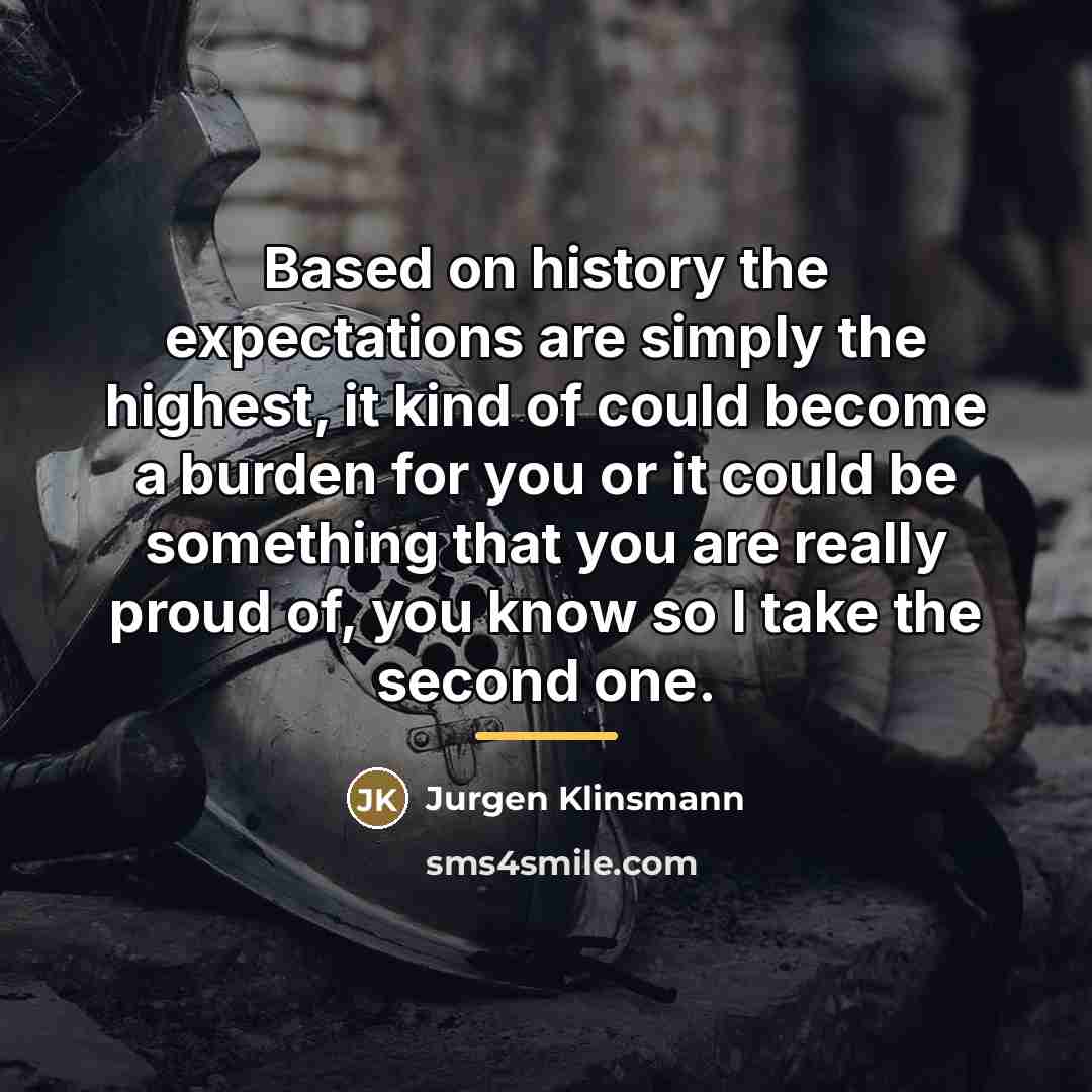 “Based on history the expectations are simply the highest, it…” quote by Jurgen Klinsmann