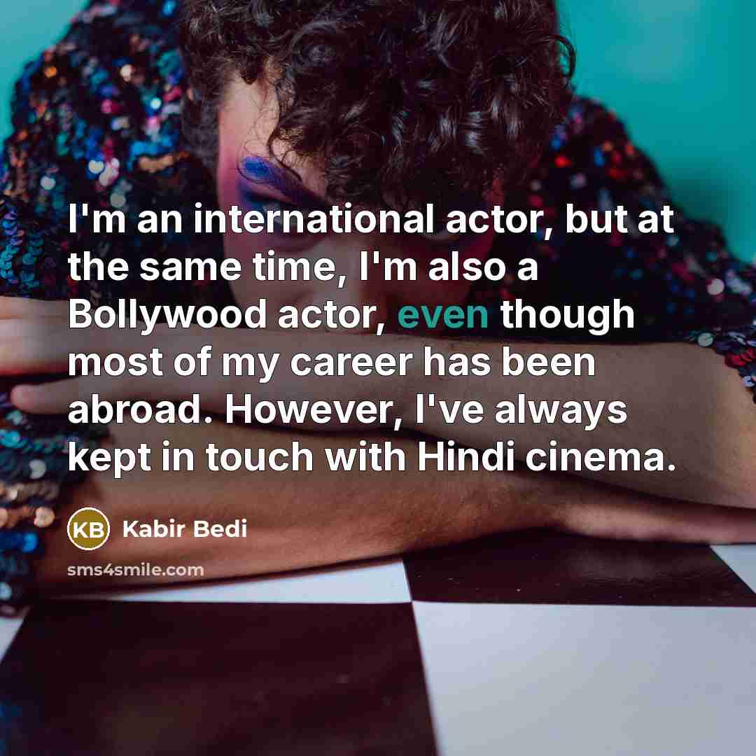 “I'm an international actor, but at the same time, I'm…” quote by Kabir Bedi