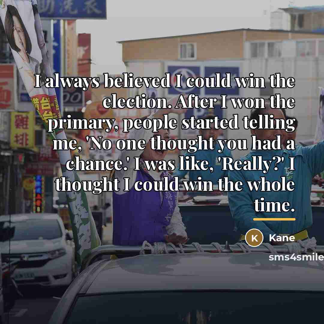 “I always believed I could win the election. After I…” quote by Kane