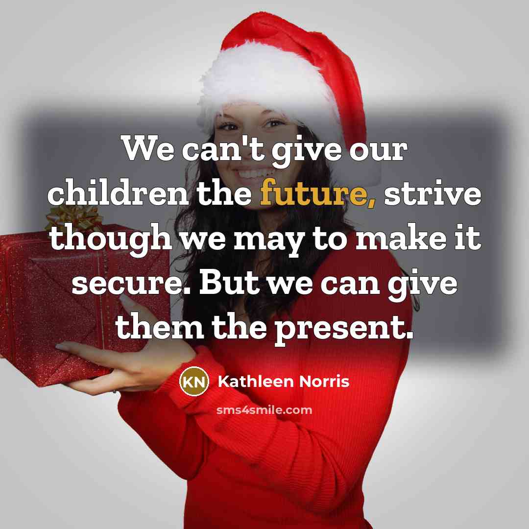 “We can't give our children the future, strive though we…” quote by Kathleen Norris