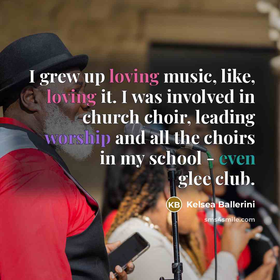 “I grew up loving music, like, loving it. I was…” quote by Kelsea Ballerini