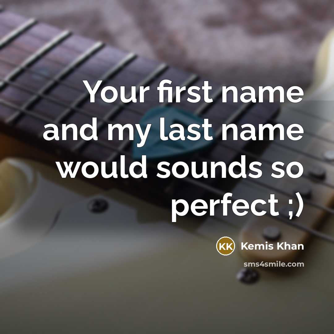 “Your first name and my last name would sounds so…” quote by Kemis Khan