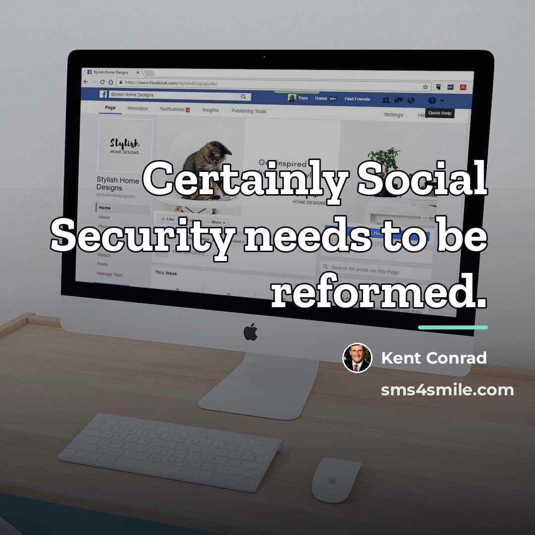 “Certainly Social Security needs to be reformed.…” quote by Kent Conrad
