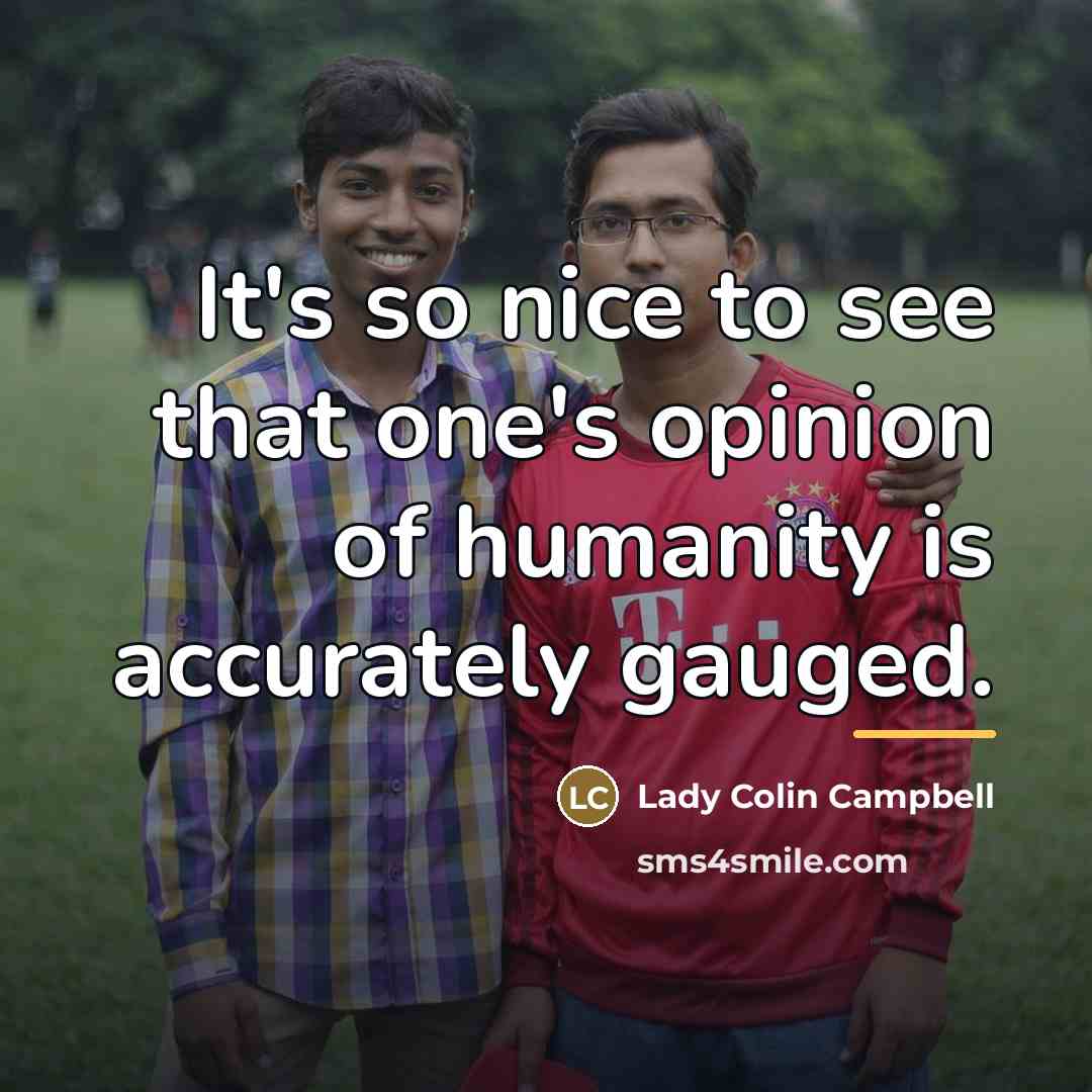 “It's so nice to see that one's opinion of humanity…” quote by Lady Colin Campbell