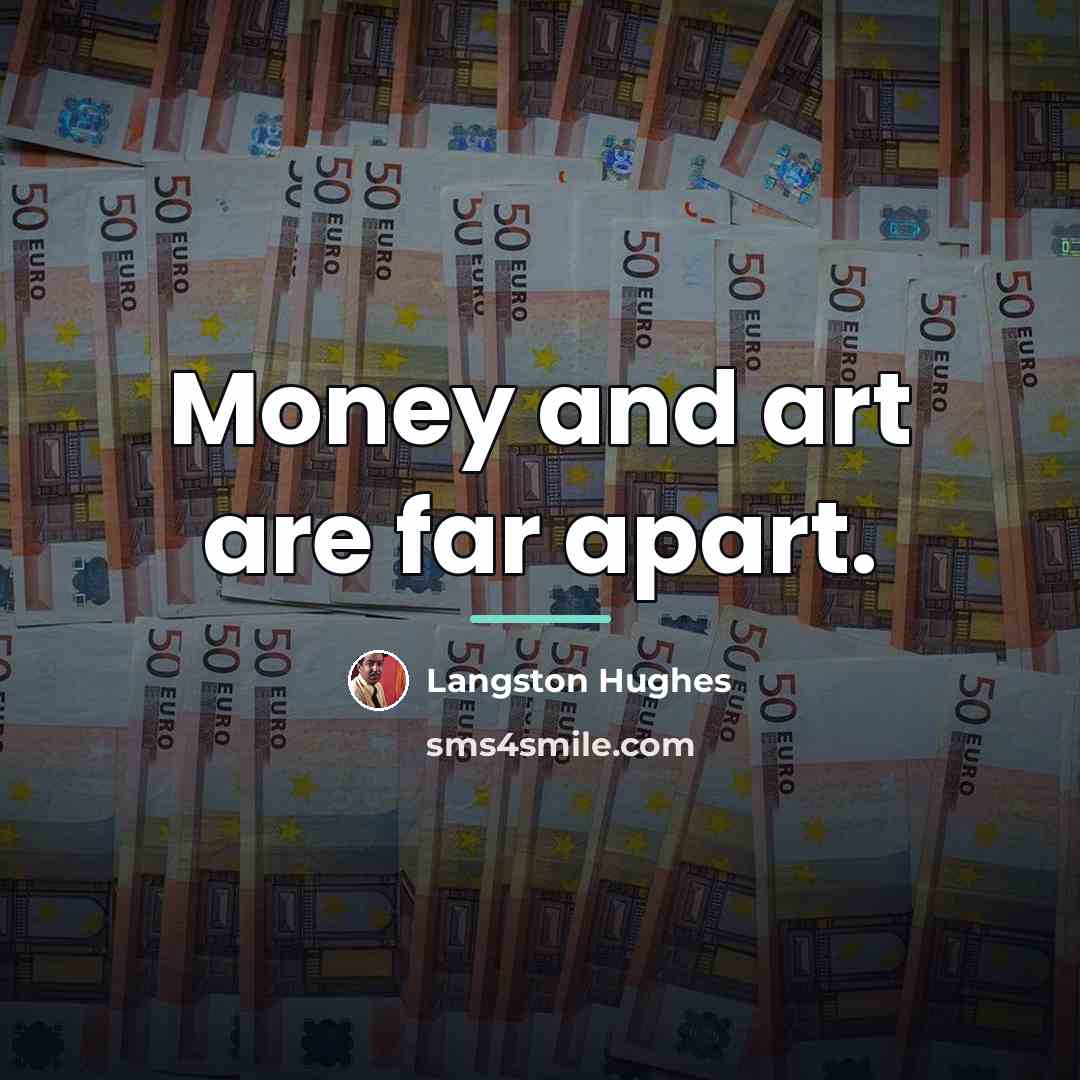 “Money and art are far apart.…” quote by Langston Hughes
