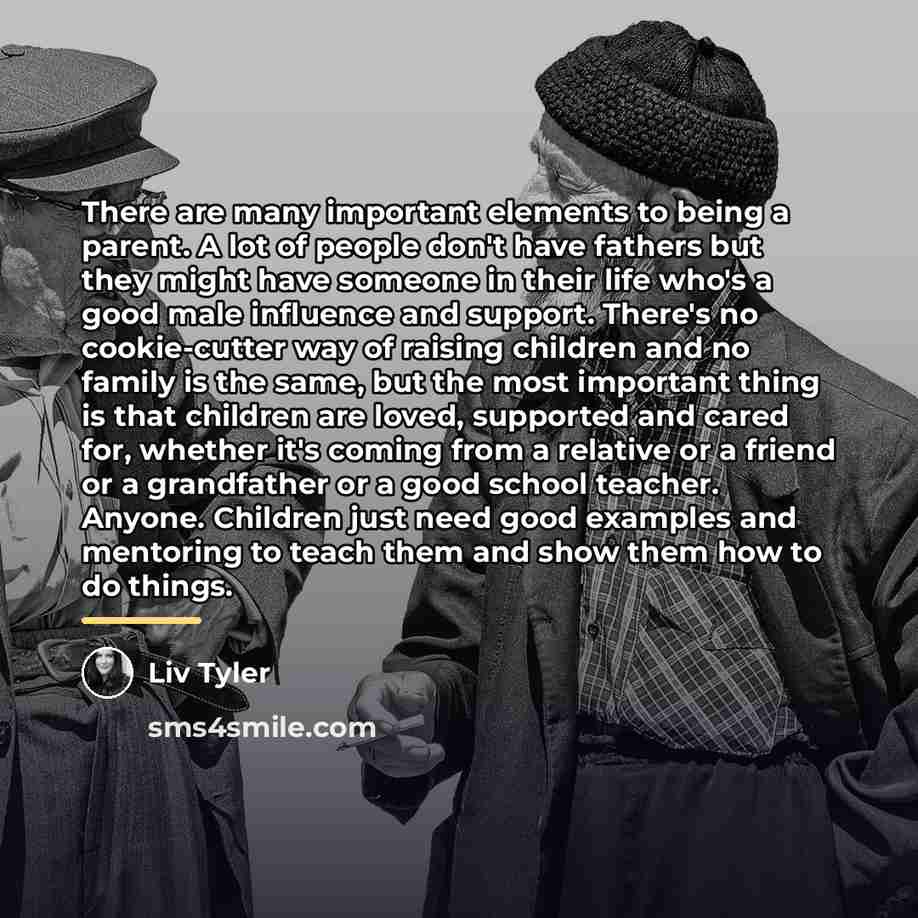 “There are many important elements to being a parent. A…” quote by Liv Tyler