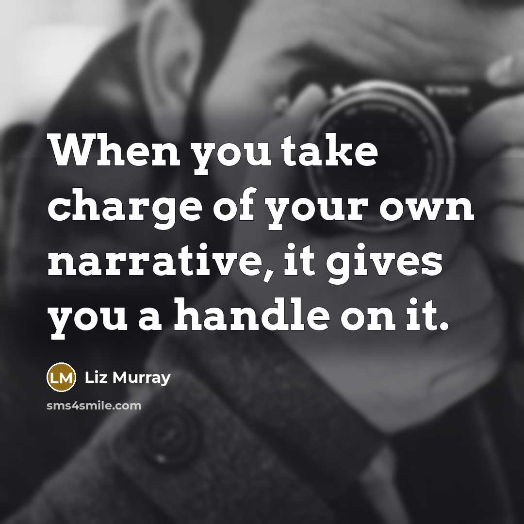 “When you take charge of your own narrative, it gives…” quote by Liz Murray
