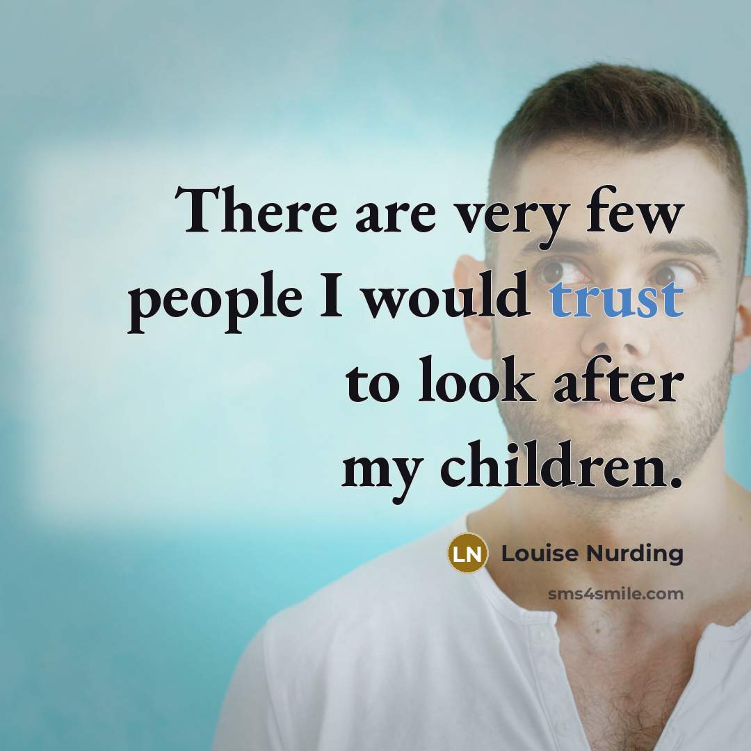 “There are very few people I would trust to look…” quote by Louise Nurding