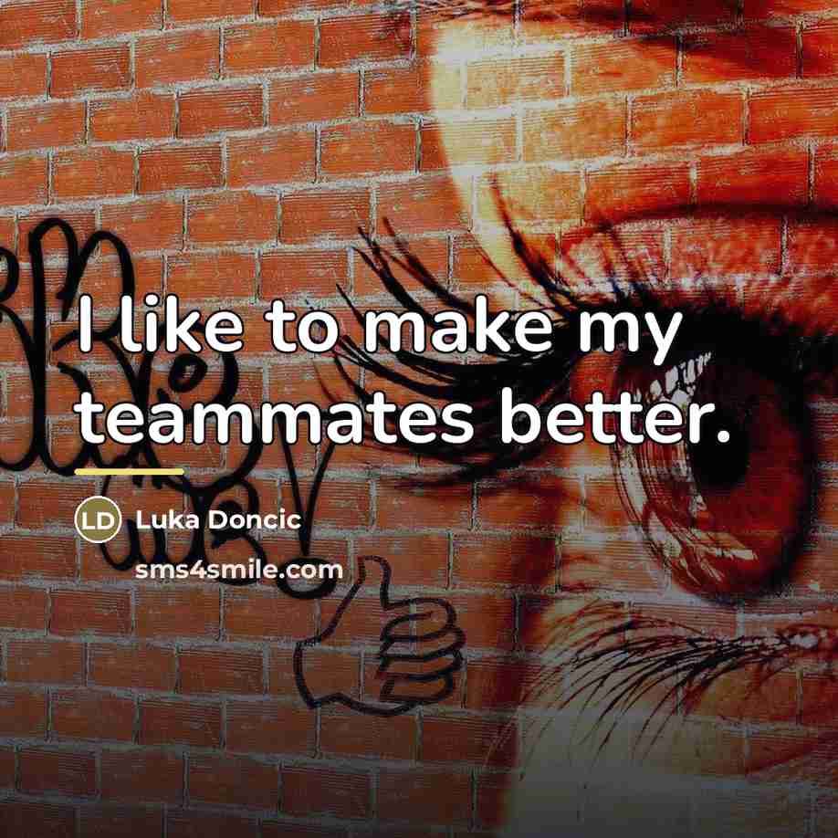 “I like to make my teammates better.…” quote by Luka Doncic
