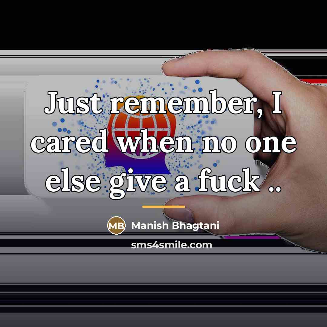 “Just remember, I cared when no one else give a…” quote by Manish Bhagtani