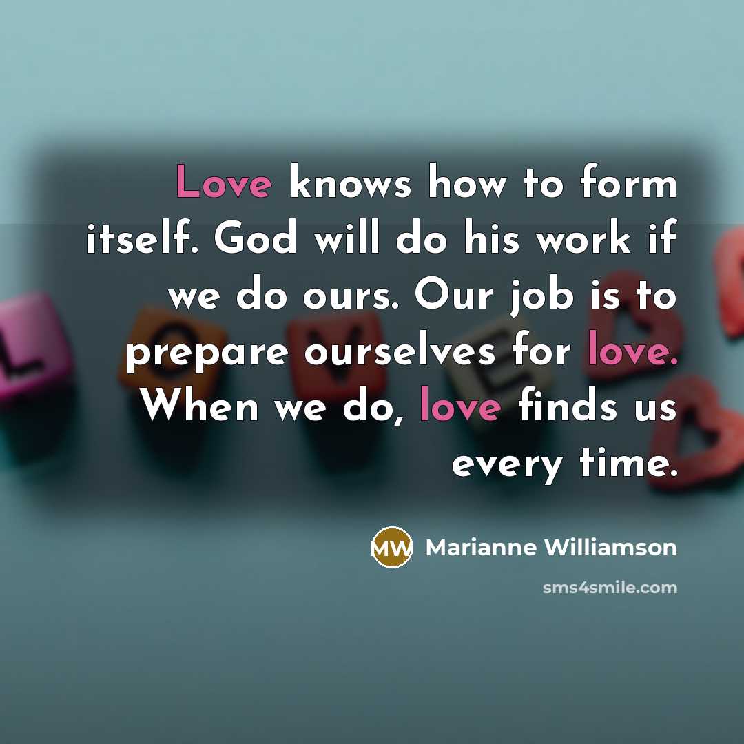 “Love knows how to form itself. God will do his…” quote by Marianne Williamson