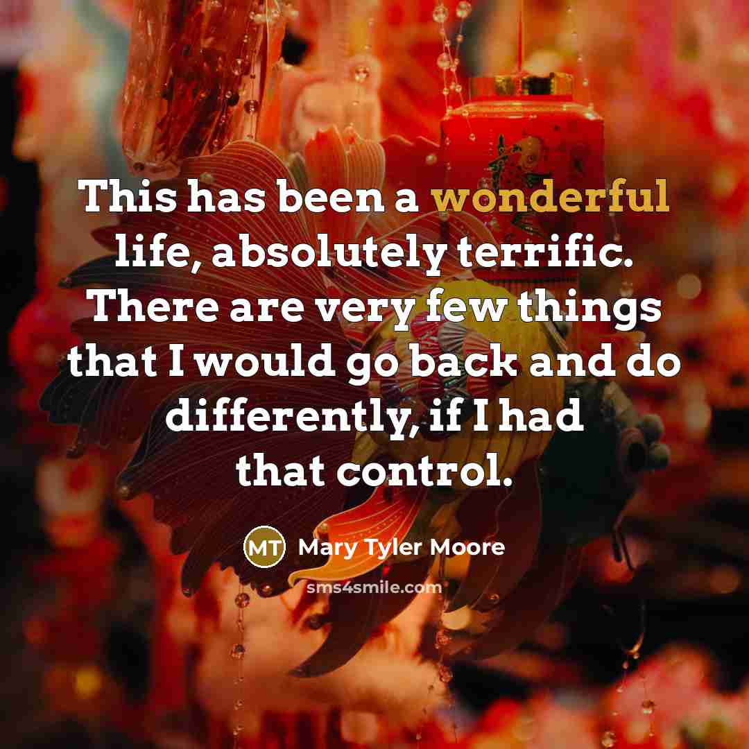 “This has been a wonderful life, absolutely terrific. There are…” quote by Mary Tyler Moore