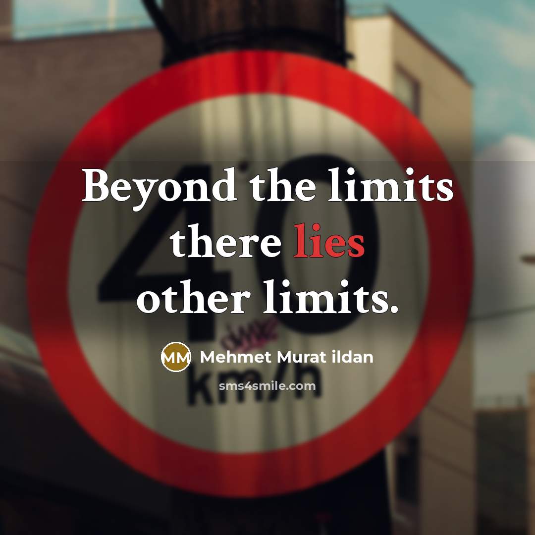 “Beyond the limits there lies other limits.…” quote by Mehmet Murat Ildan