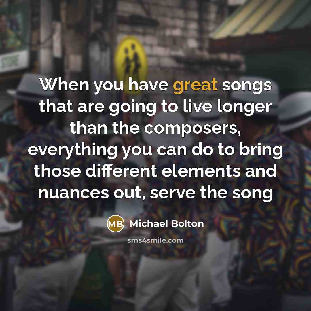 “When you have great songs that are going to live…” quote by Michael Bolton
