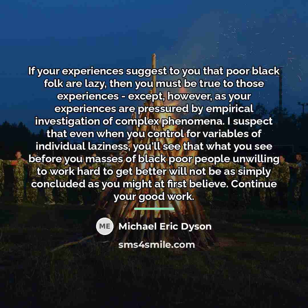 “If your experiences suggest to you that poor black folk…” quote by Michael Eric Dyson