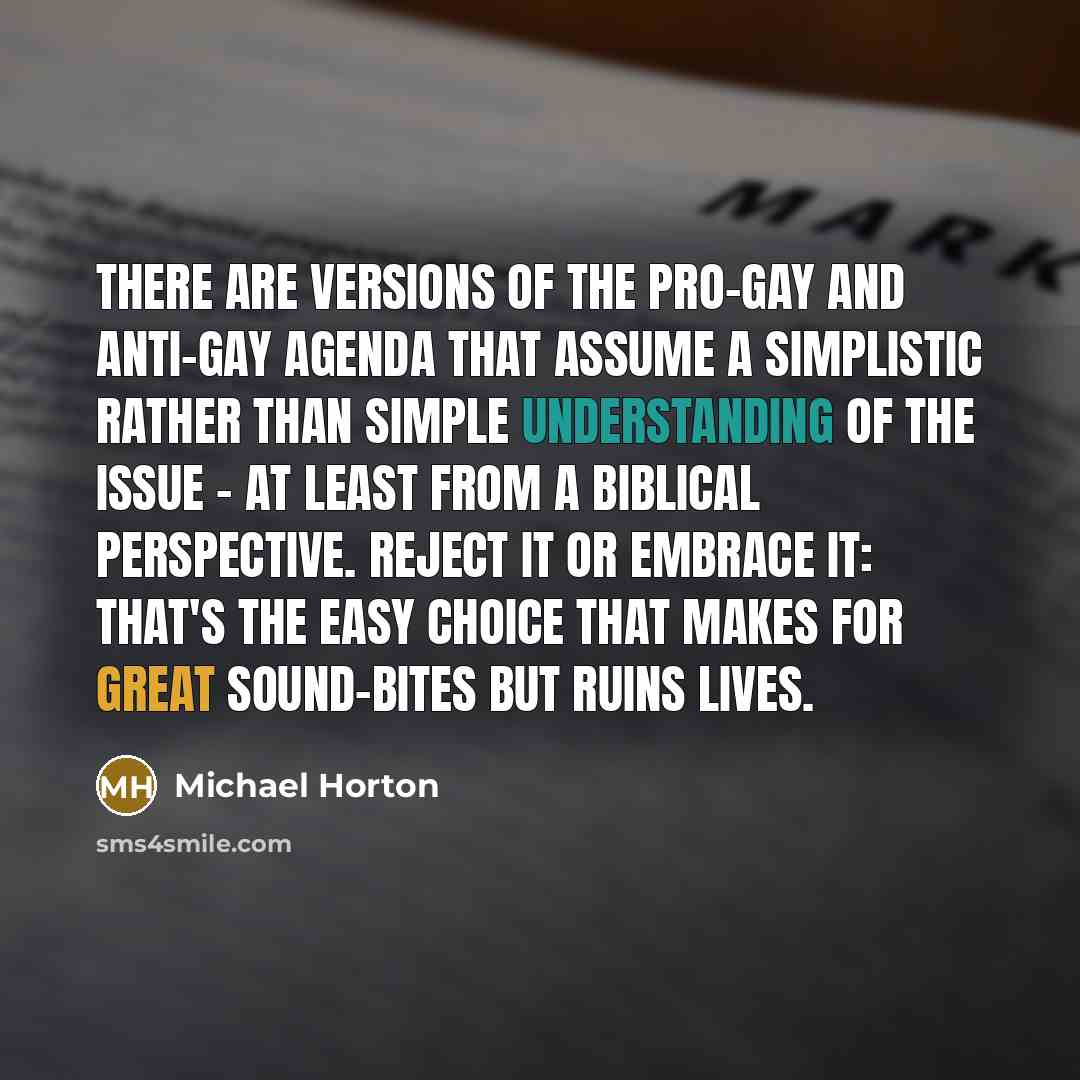 “There are versions of the pro-gay and anti-gay agenda that…” quote by Michael Horton