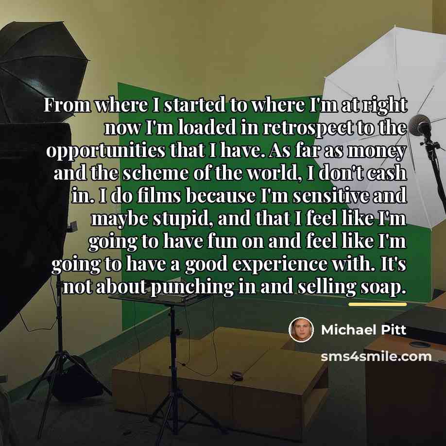 “From where I started to where I'm at right now…” quote by Michael Pitt