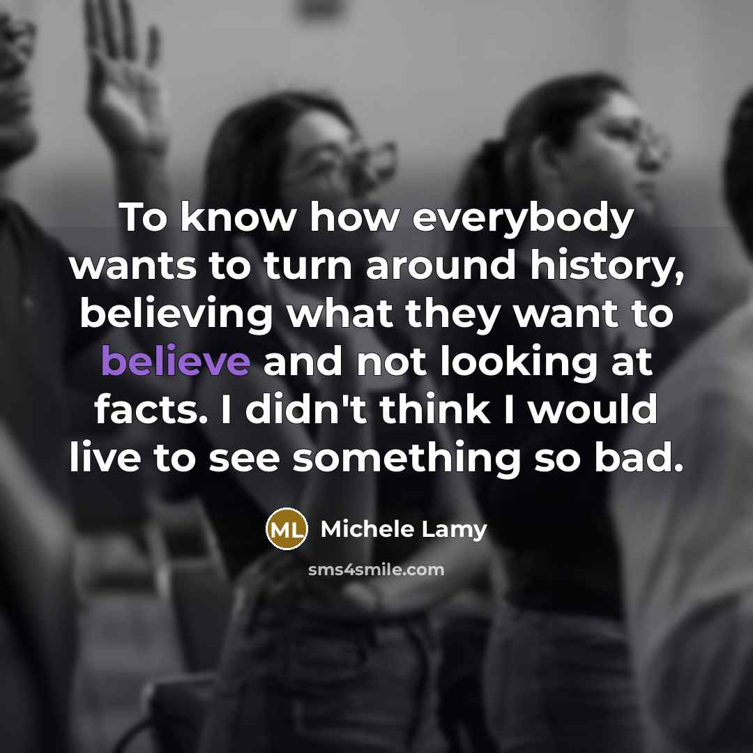 “To know how everybody wants to turn around history, believing…” quote by Michele Lamy