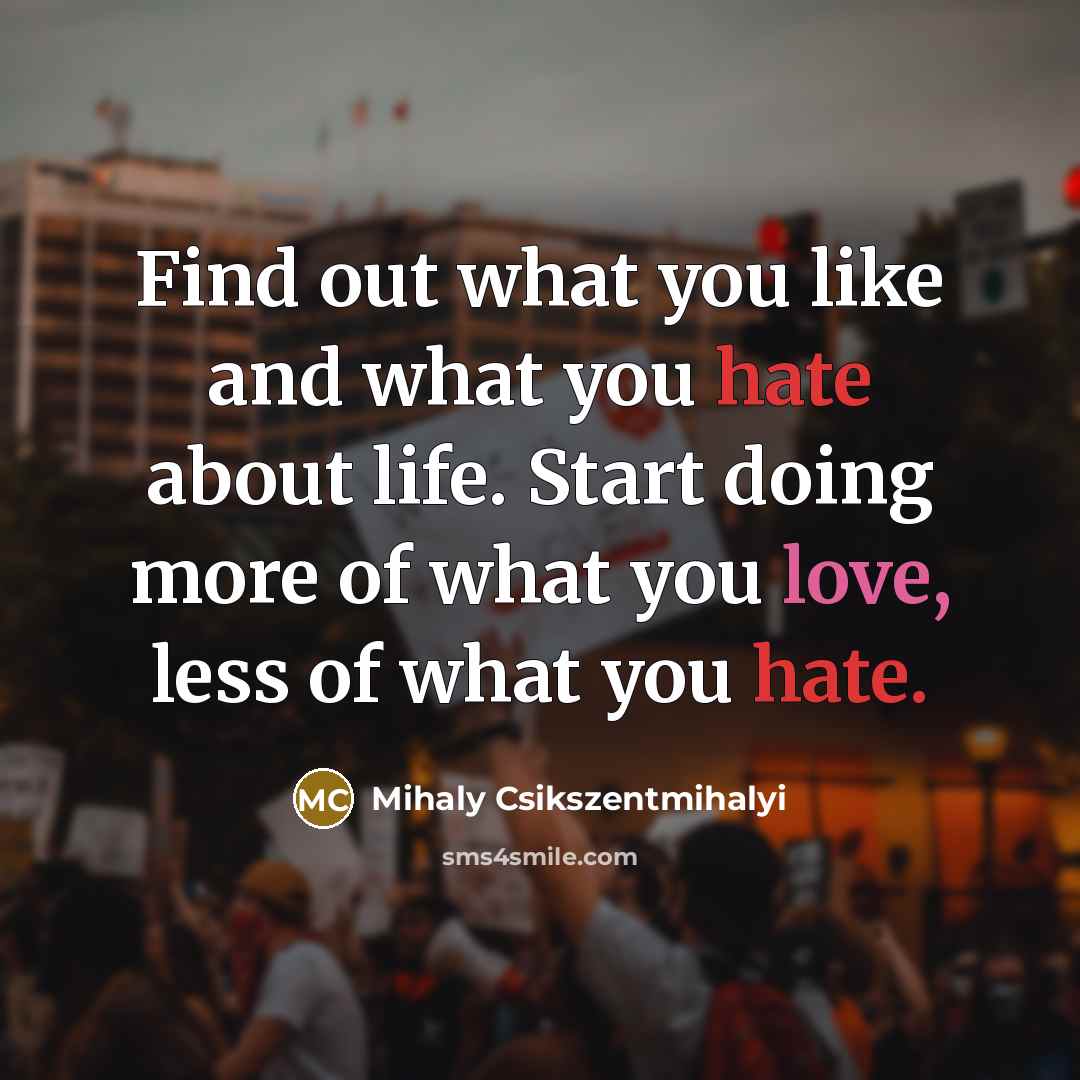 “Find out what you like and what you hate about…” quote by Mihaly Csikszentmihalyi