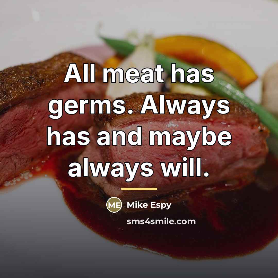 “All meat has germs. Always has and maybe always will.…” quote by Mike Espy